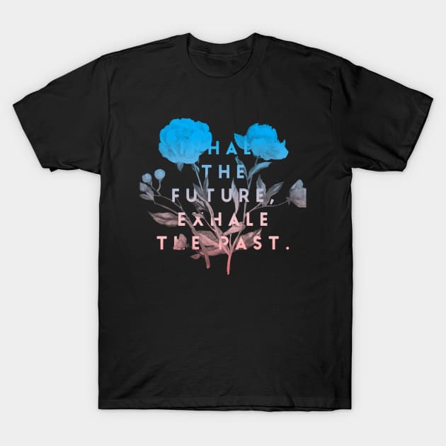 Inhale the future exhale the past T-Shirt by Essopza